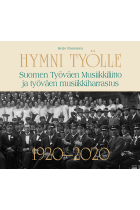Hymni työlle - Suomen Työväen Musiikkiliitto ja työväen musiikkiharrastus 1920-2020
