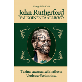 John Rutherford - VALKOINEN PÄÄLLIKKÖ : Tarina Suuresta Seikkailusta Uudessa-Seelannissa