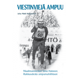 VIESTINVIEJÄ AMPUU - Maailmanmestari Simo Halonen - Rakkaudesta ampumahiihtoon