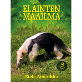 ELÄINTEN MAAILMA – Etelä-Amerikka